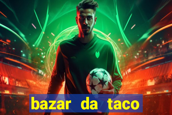 bazar da taco agendamento online